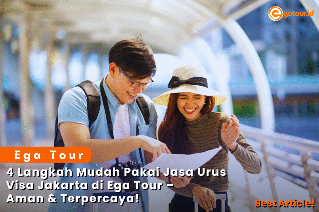 4 Langkah Mudah Pakai Jasa Urus Visa Jakarta di Ega Tour – Aman & Terpercaya!